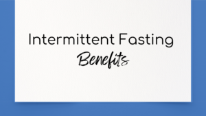 Benefits of Intermittent Fasting