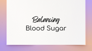 Balancing Blood Sugar